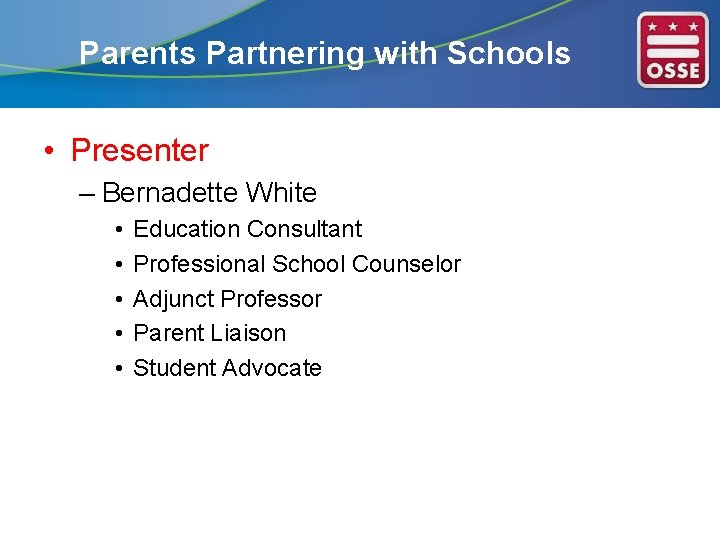 Parents Partnering with Schools • Presenter – Bernadette White • • • Education Consultant