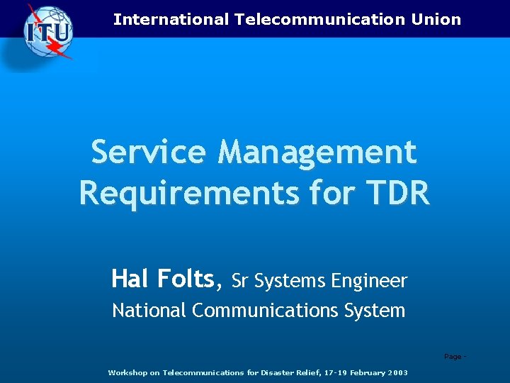 International Telecommunication Union Service Management Requirements for TDR Hal Folts, Sr Systems Engineer National