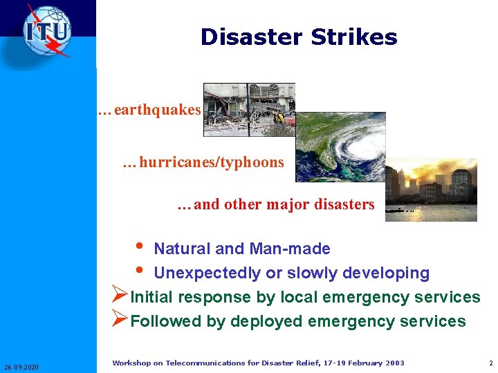 Disaster Strikes …earthquakes …hurricanes/typhoons …and other major disasters • • Natural and Man-made Unexpectedly