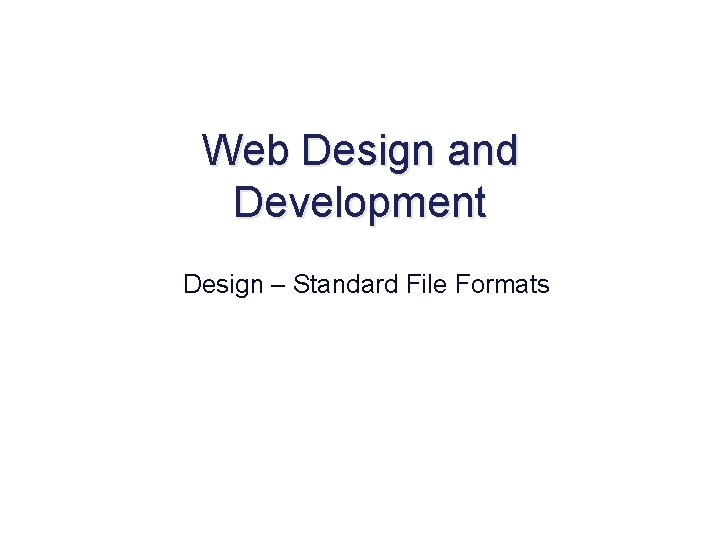 Web Design and Development Design – Standard File Formats 