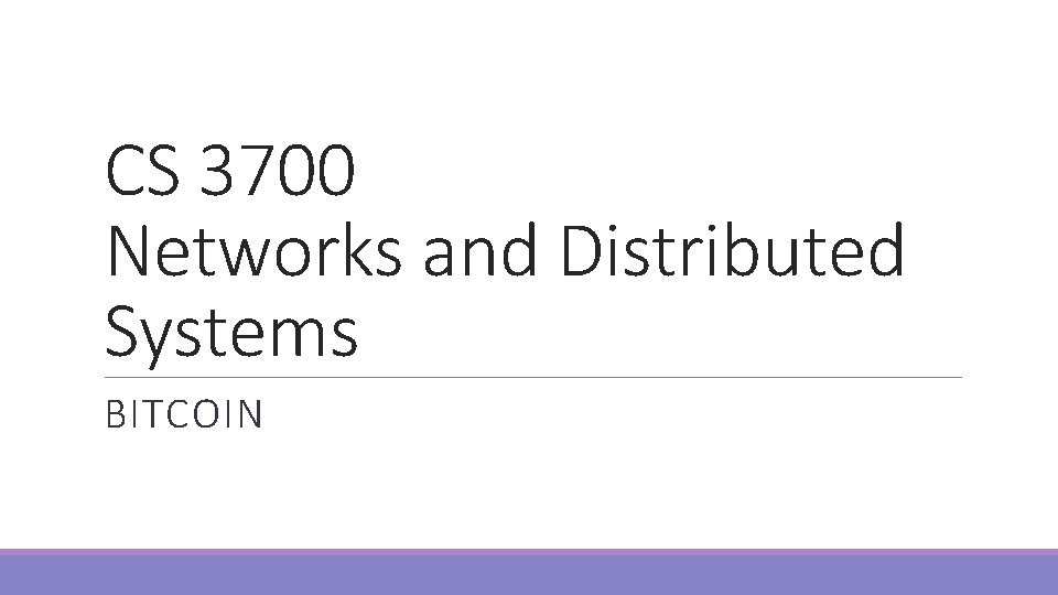 CS 3700 Networks and Distributed Systems BITCOIN 