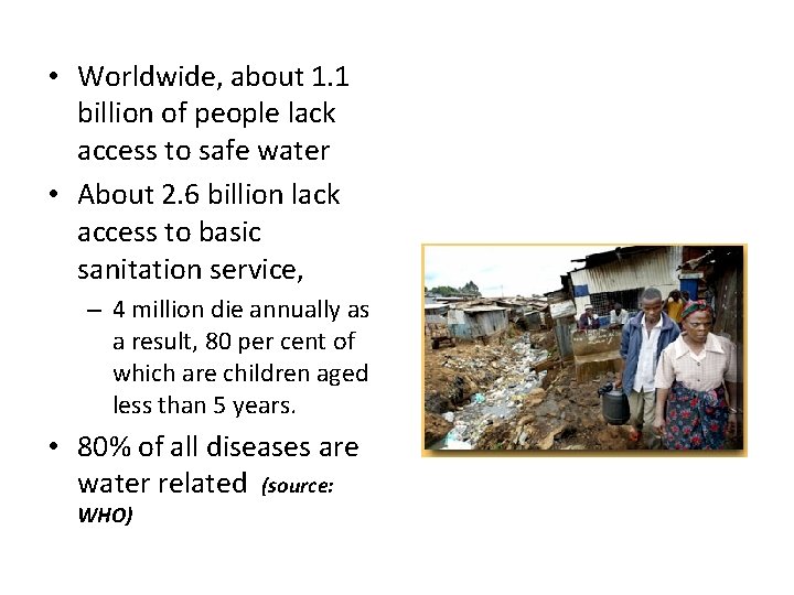  • Worldwide, about 1. 1 billion of people lack access to safe water