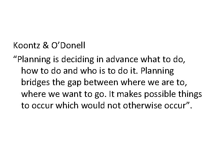 Koontz & O’Donell “Planning is deciding in advance what to do, how to do