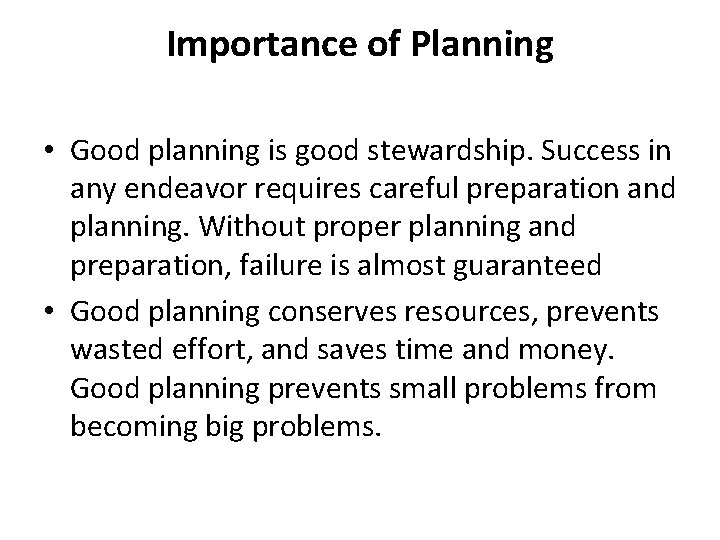 Importance of Planning • Good planning is good stewardship. Success in any endeavor requires