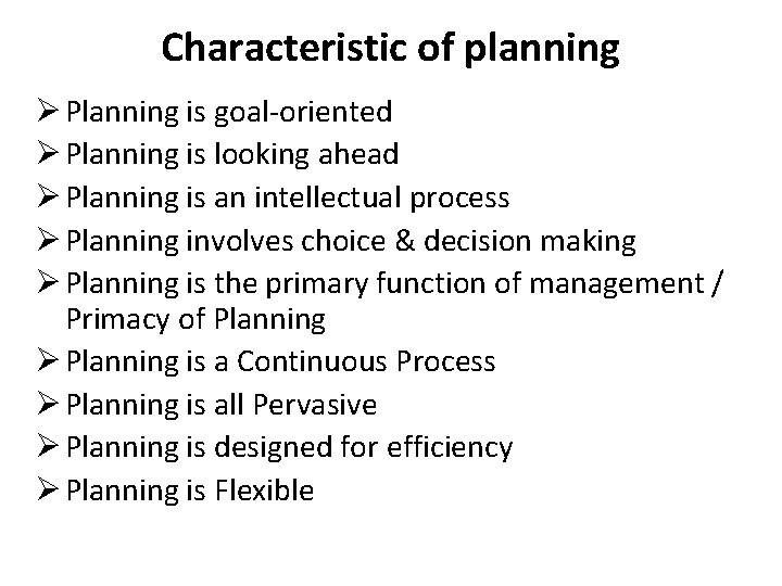 Characteristic of planning Ø Planning is goal-oriented Ø Planning is looking ahead Ø Planning