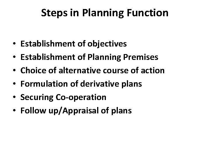 Steps in Planning Function • • • Establishment of objectives Establishment of Planning Premises