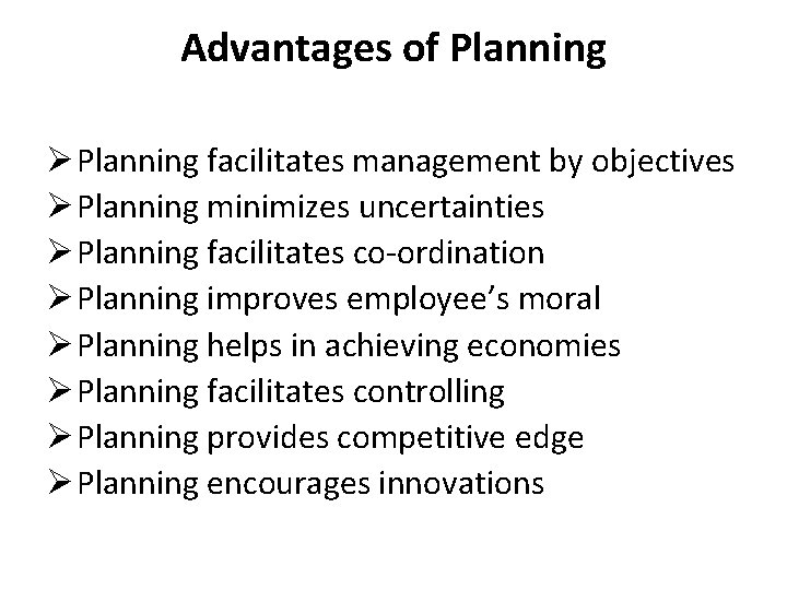 Advantages of Planning Ø Planning facilitates management by objectives Ø Planning minimizes uncertainties Ø