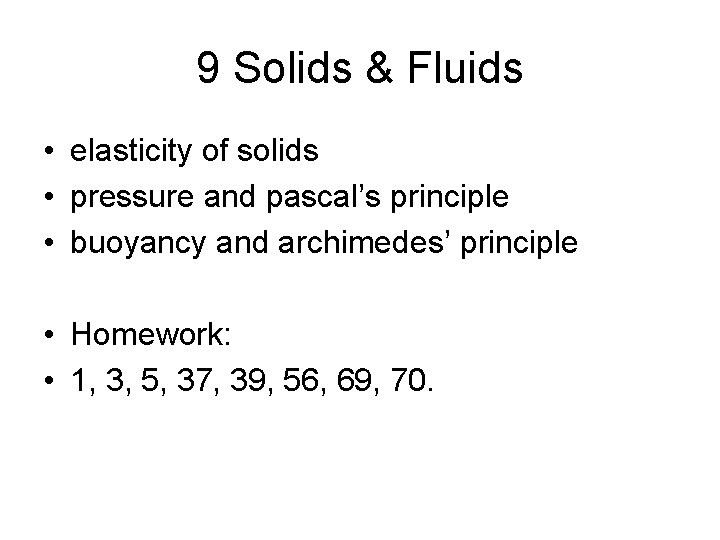9 Solids & Fluids • elasticity of solids • pressure and pascal’s principle •