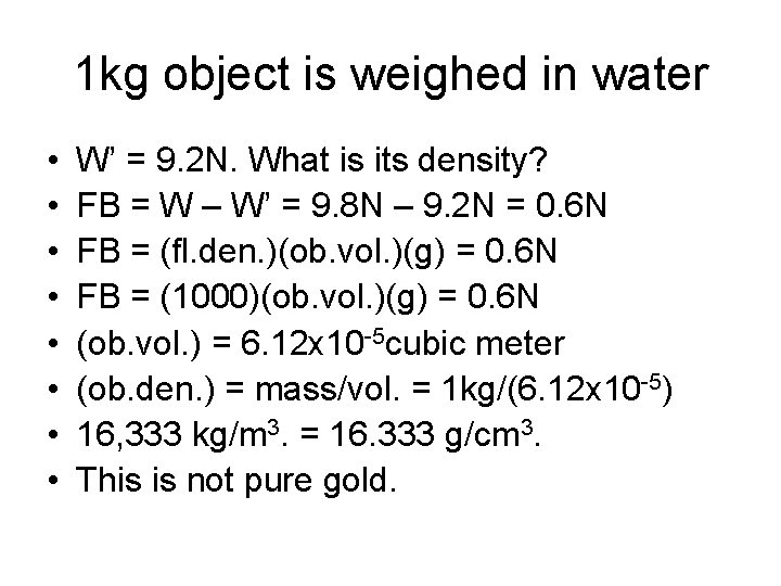 1 kg object is weighed in water • • W’ = 9. 2 N.