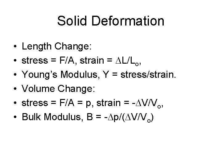 Solid Deformation • • • Length Change: stress = F/A, strain = DL/Lo, Young’s