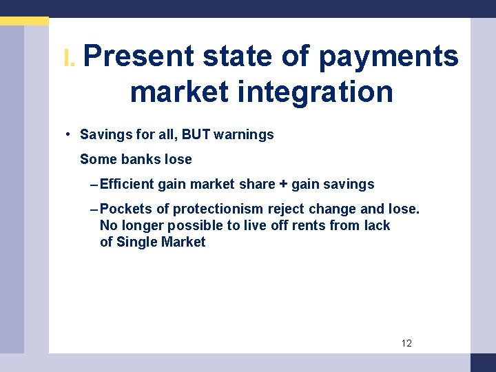 I. Present state of payments market integration • Savings for all, BUT warnings Some