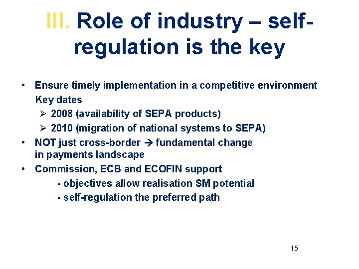 III. Role of industry – selfregulation is the key • Ensure timely implementation in