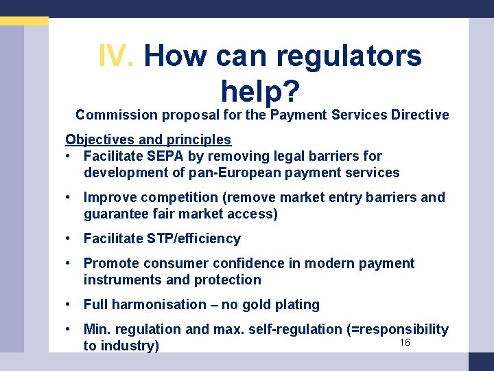 IV. How can regulators help? Commission proposal for the Payment Services Directive Objectives and