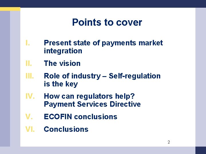 Points to cover I. Present state of payments market integration II. The vision III.