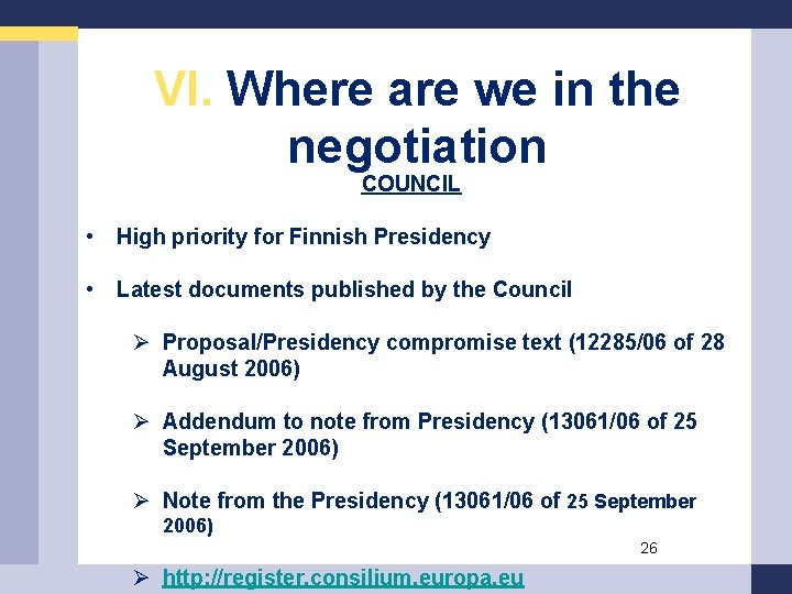 VI. Where are we in the negotiation COUNCIL • High priority for Finnish Presidency