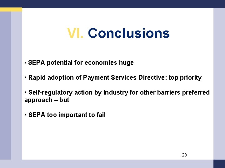 VI. Conclusions • SEPA potential for economies huge • Rapid adoption of Payment Services