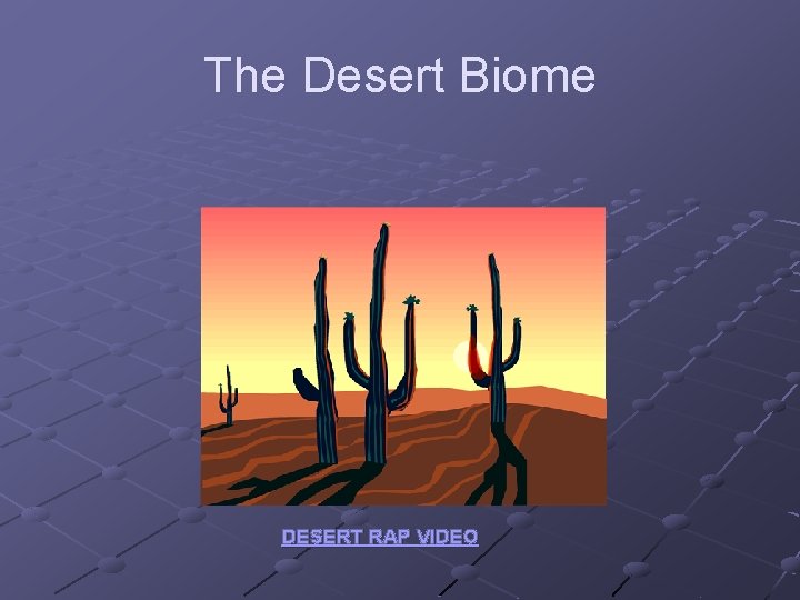 The Desert Biome DESERT RAP VIDEO 