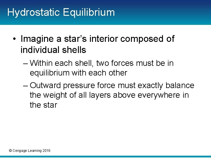 Hydrostatic Equilibrium • Imagine a star’s interior composed of individual shells – Within each Hydrostatic Equilibrium • Imagine a star’s interior composed of individual shells – Within each