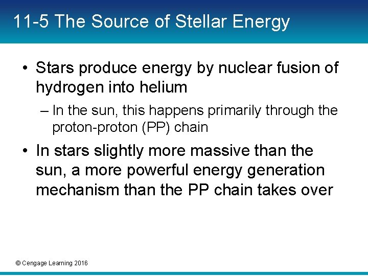 11 -5 The Source of Stellar Energy • Stars produce energy by nuclear fusion 11 -5 The Source of Stellar Energy • Stars produce energy by nuclear fusion