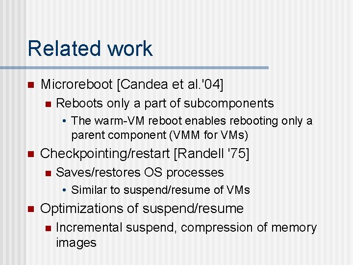 Related work n Microreboot [Candea et al. '04] n Reboots only a part of