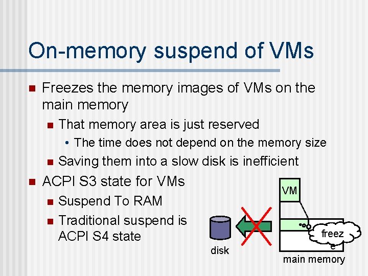 On-memory suspend of VMs n Freezes the memory images of VMs on the main