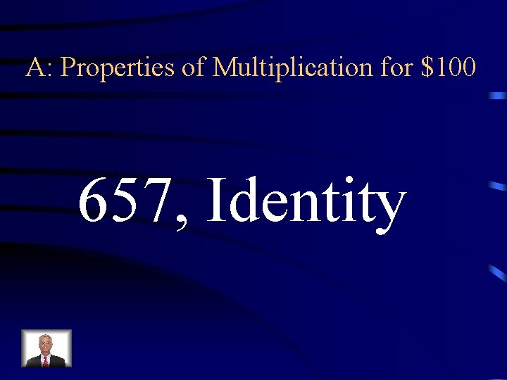 A: Properties of Multiplication for $100 657, Identity 