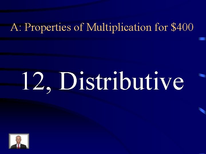 A: Properties of Multiplication for $400 12, Distributive 