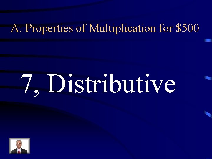 A: Properties of Multiplication for $500 7, Distributive 