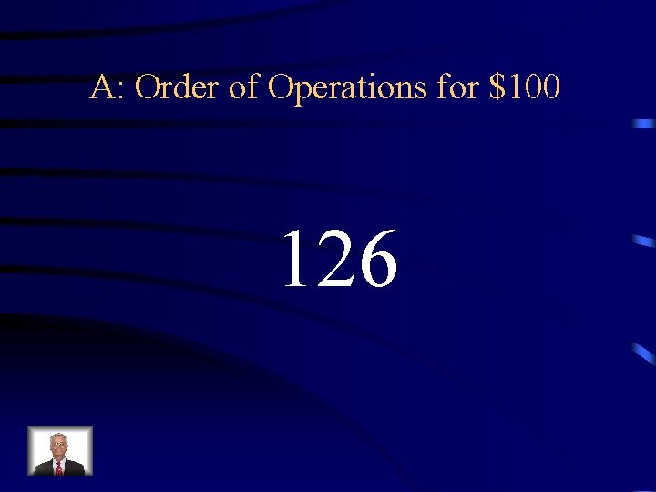 A: Order of Operations for $100 126 