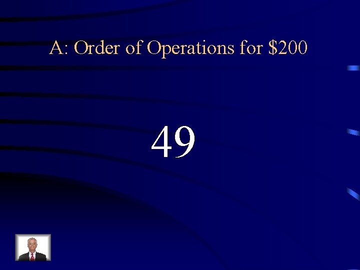 A: Order of Operations for $200 49 