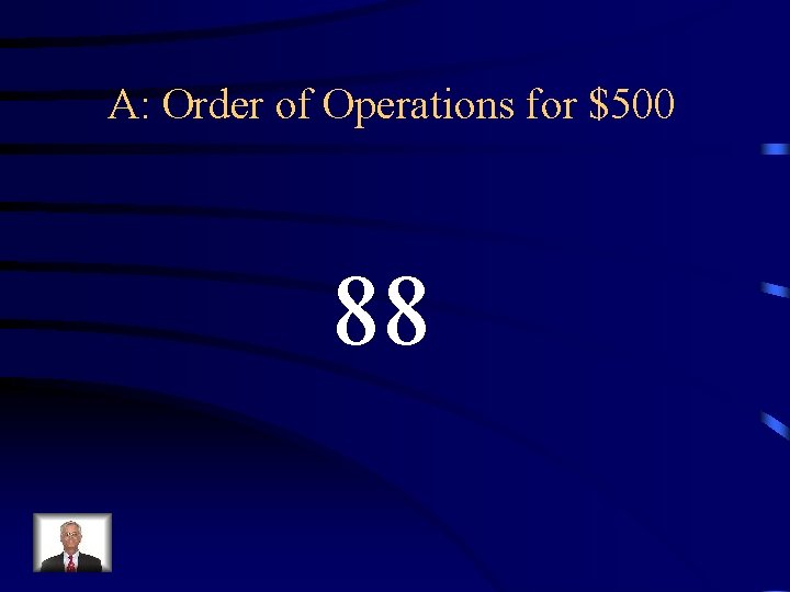 A: Order of Operations for $500 88 