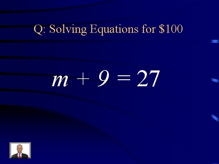 Q: Solving Equations for $100 m + 9 = 27 