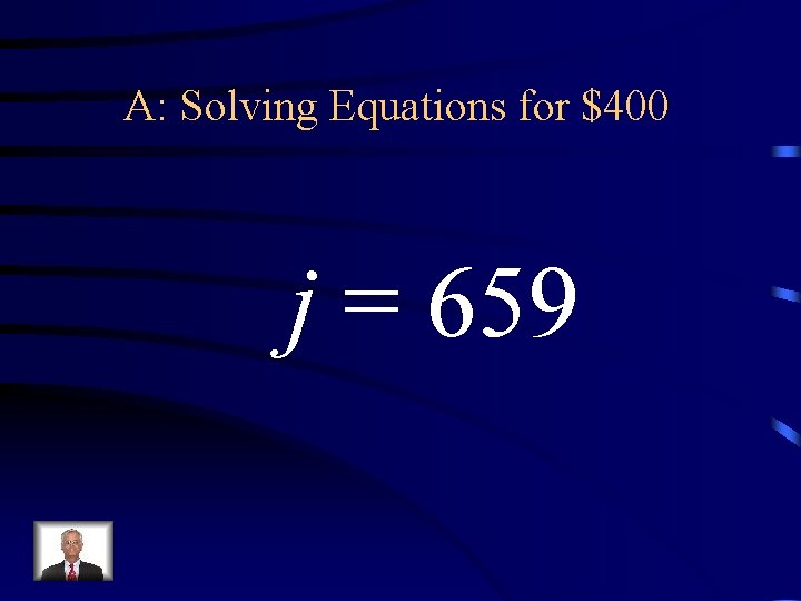 A: Solving Equations for $400 j = 659 