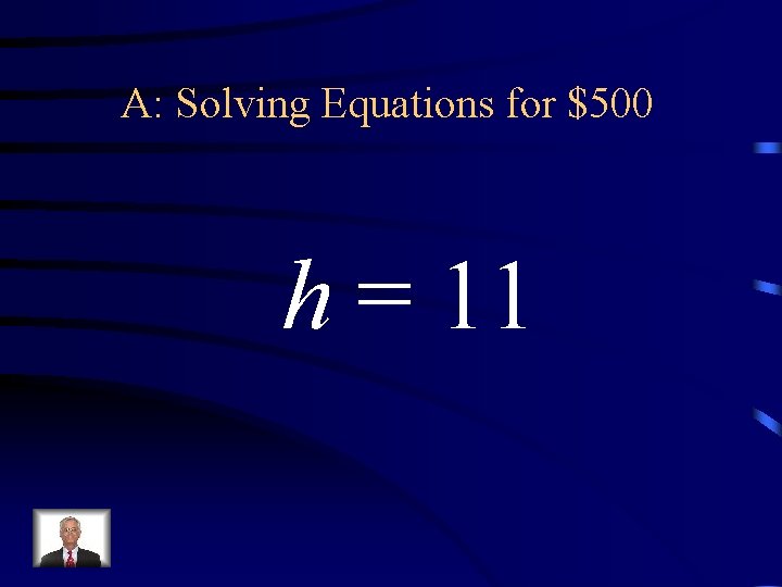 A: Solving Equations for $500 h = 11 