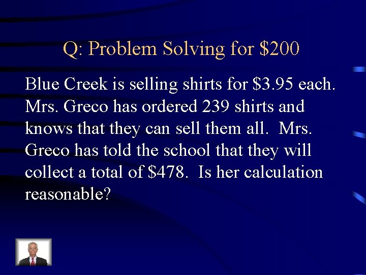 Q: Problem Solving for $200 Blue Creek is selling shirts for $3. 95 each.
