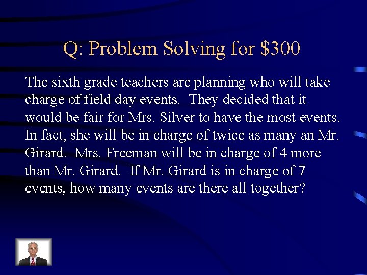 Q: Problem Solving for $300 The sixth grade teachers are planning who will take