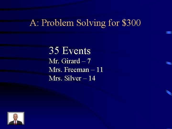 A: Problem Solving for $300 35 Events Mr. Girard – 7 Mrs. Freeman –