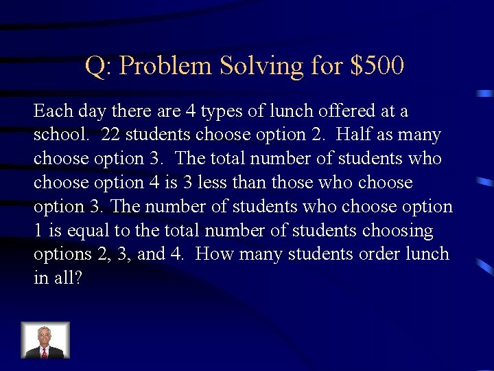 Q: Problem Solving for $500 Each day there are 4 types of lunch offered