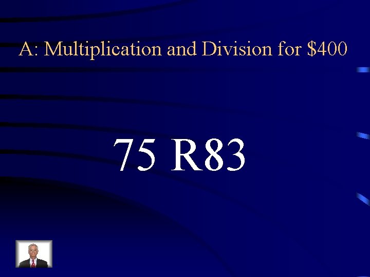 A: Multiplication and Division for $400 75 R 83 