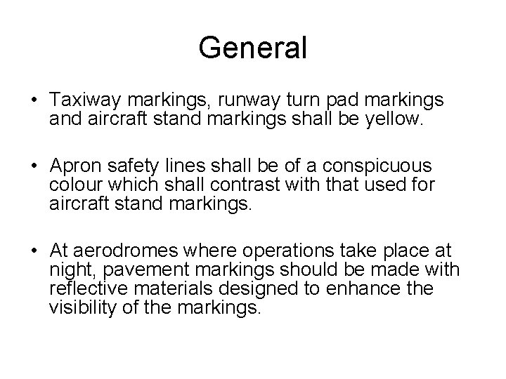 General • Taxiway markings, runway turn pad markings and aircraft stand markings shall be