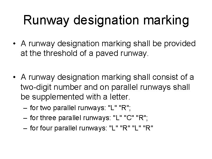 Runway designation marking • A runway designation marking shall be provided at the threshold