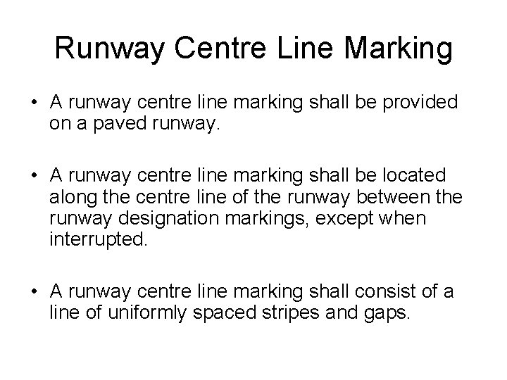 Runway Centre Line Marking • A runway centre line marking shall be provided on