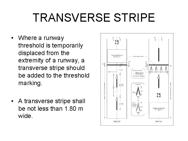 TRANSVERSE STRIPE • Where a runway threshold is temporarily displaced from the extremity of
