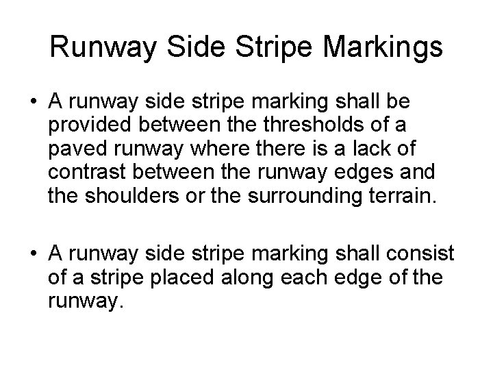 Runway Side Stripe Markings • A runway side stripe marking shall be provided between