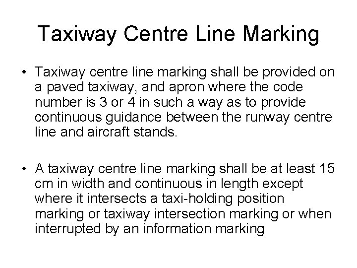 Taxiway Centre Line Marking • Taxiway centre line marking shall be provided on a