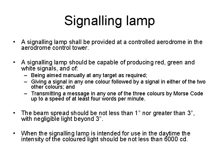 Signalling lamp • A signalling lamp shall be provided at a controlled aerodrome in