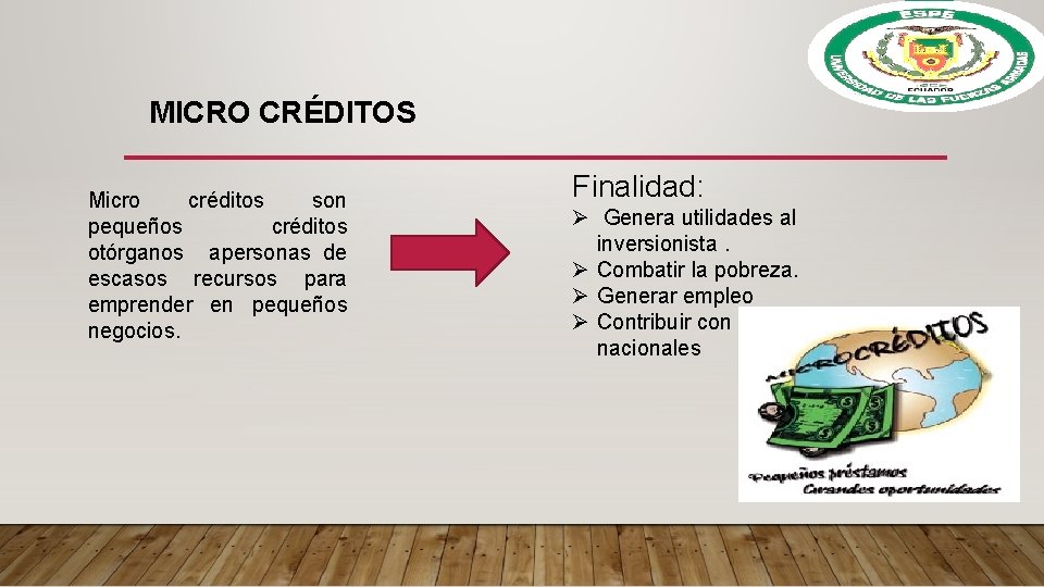 MICRO CRÉDITOS Micro créditos son pequeños créditos otórganos apersonas de escasos recursos para emprender