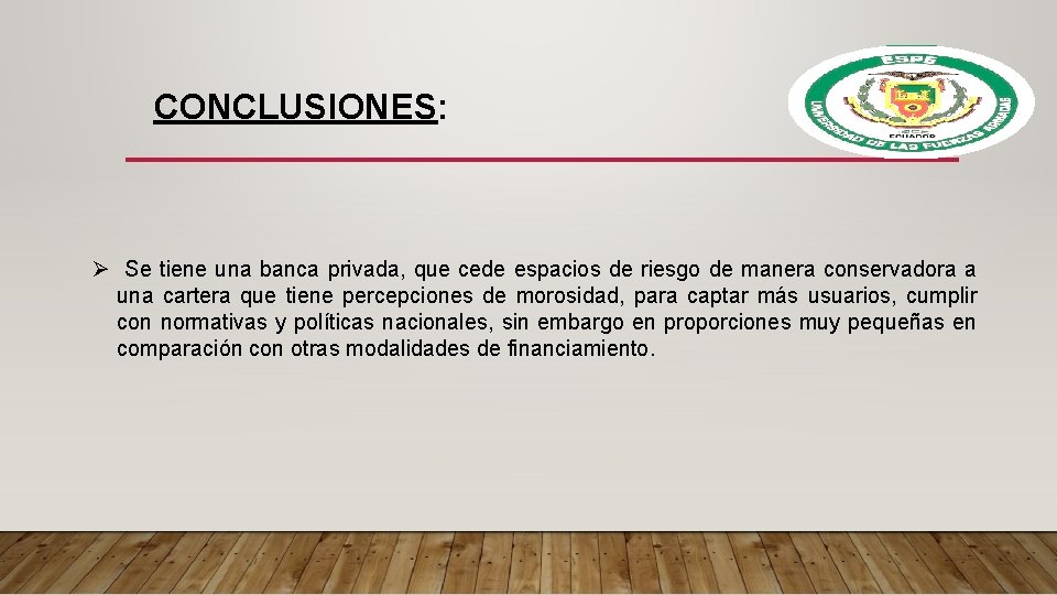 CONCLUSIONES: Ø Se tiene una banca privada, que cede espacios de riesgo de manera