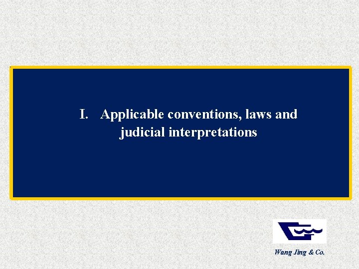I. Applicable conventions, laws and judicial interpretations Wang Jing & Co. 
