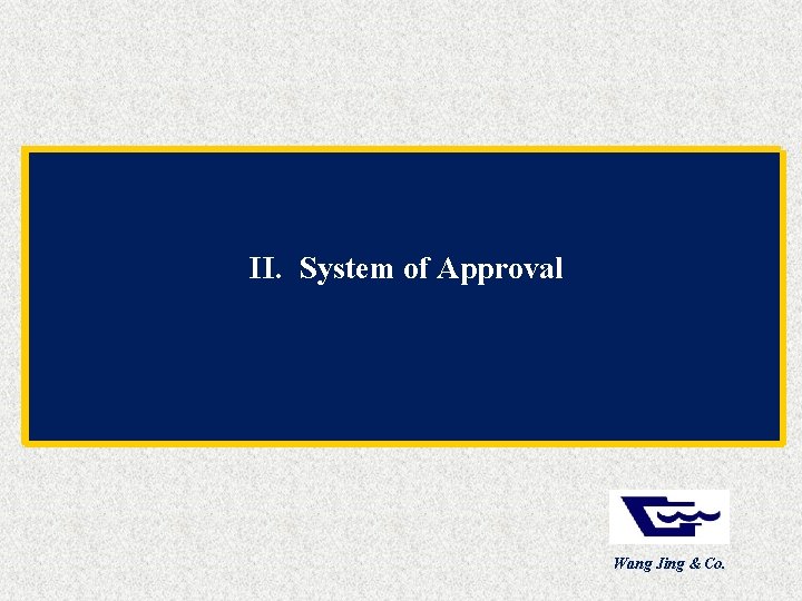 II. System of Approval Wang Jing & Co. 